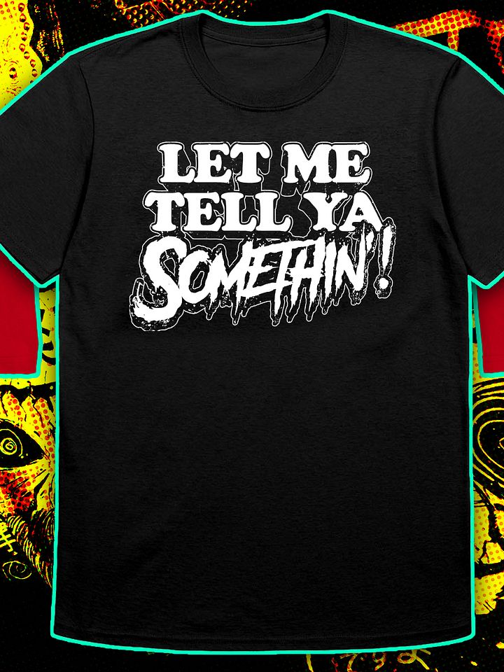 Let Me Tell Ya Somethin'! B&W product image (1)