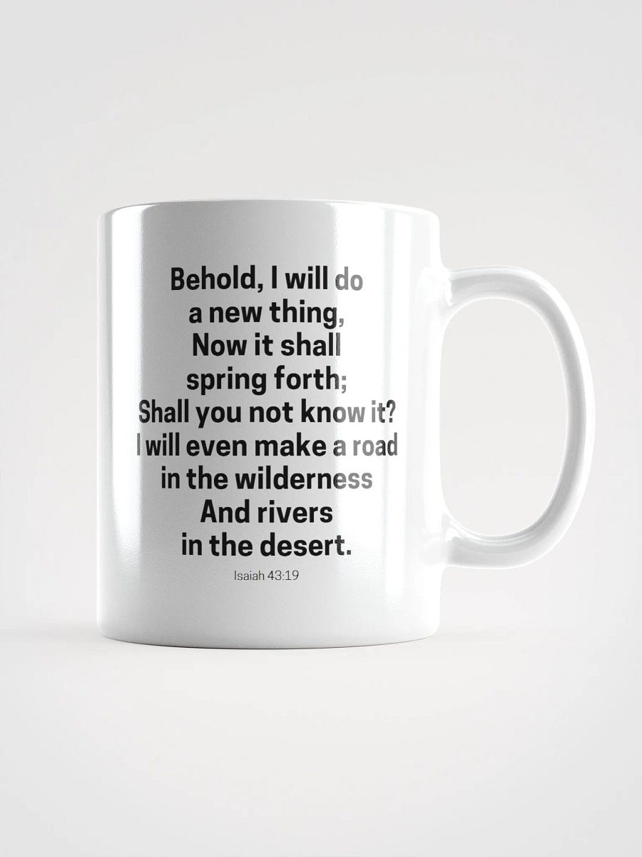Behold, I Will Do A New Thing Now It Shall Spring Forth Isaiah 43:19 White Glossy Mug 11/15/20oz product image (1)