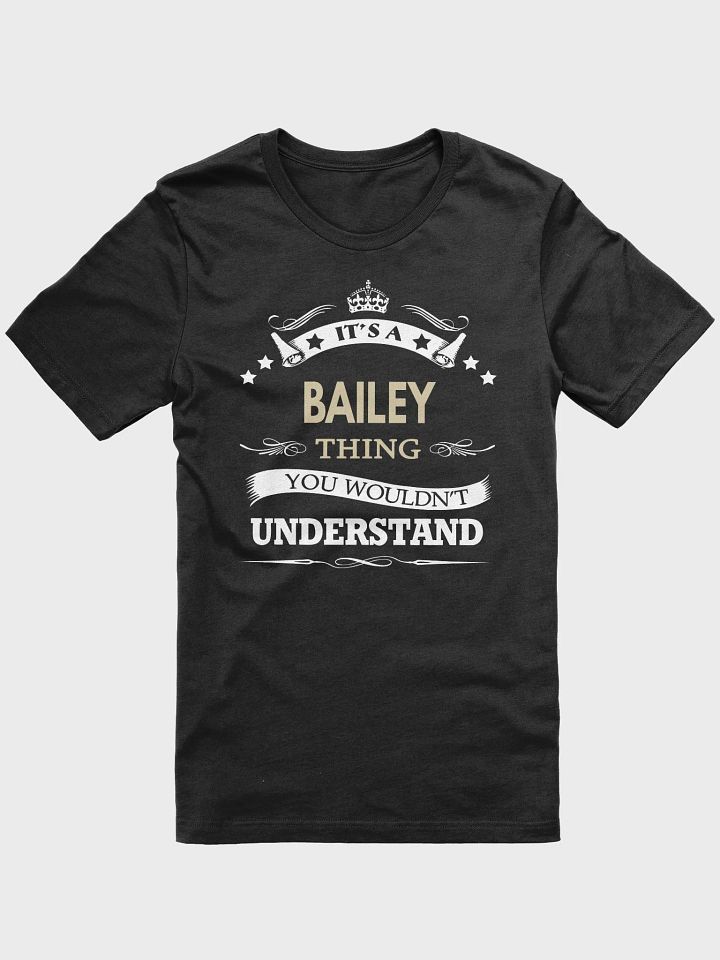 Bailey It's A Thing You Wouldn't Understand - Unisex T-shirt Bella Canvas 3001 product image (1)