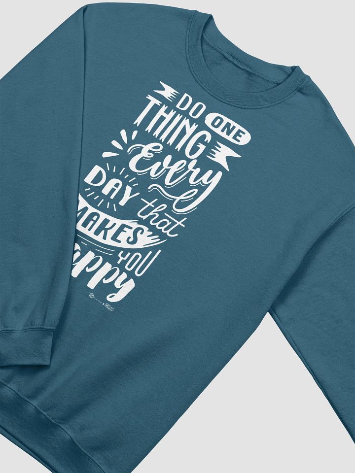 Do One Thing Every Day That Makes You Happy Sweatshirt product image (9)