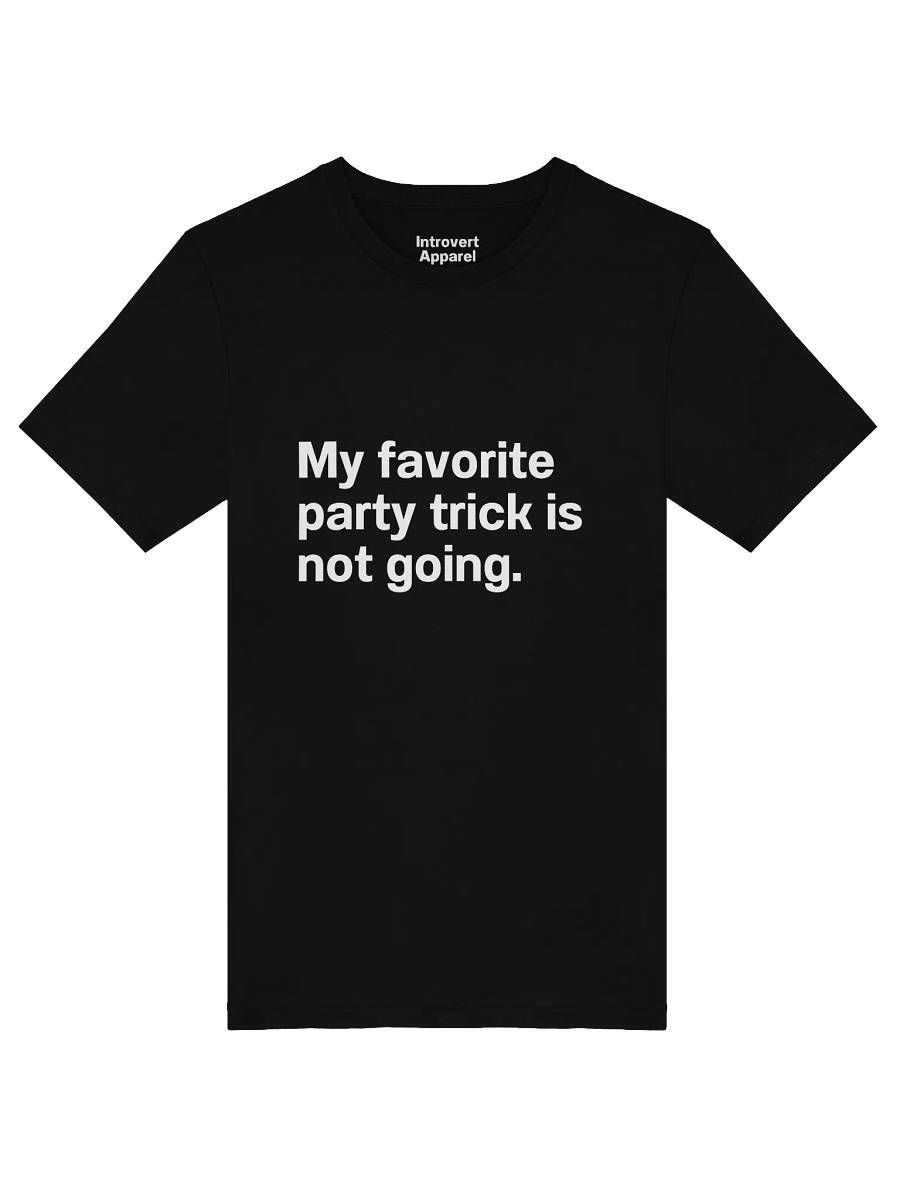 My favorite party trick is not going. Unisex T-Shirt product image (49)