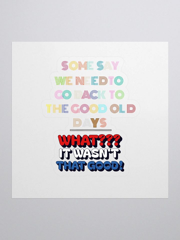 Some Say We Need To Go Back To The Good Old Days - Funny Sticker product image (1)