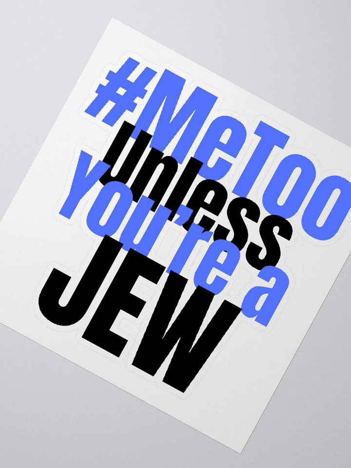 Me Too Unless You're a Jew Sticker product image (4)