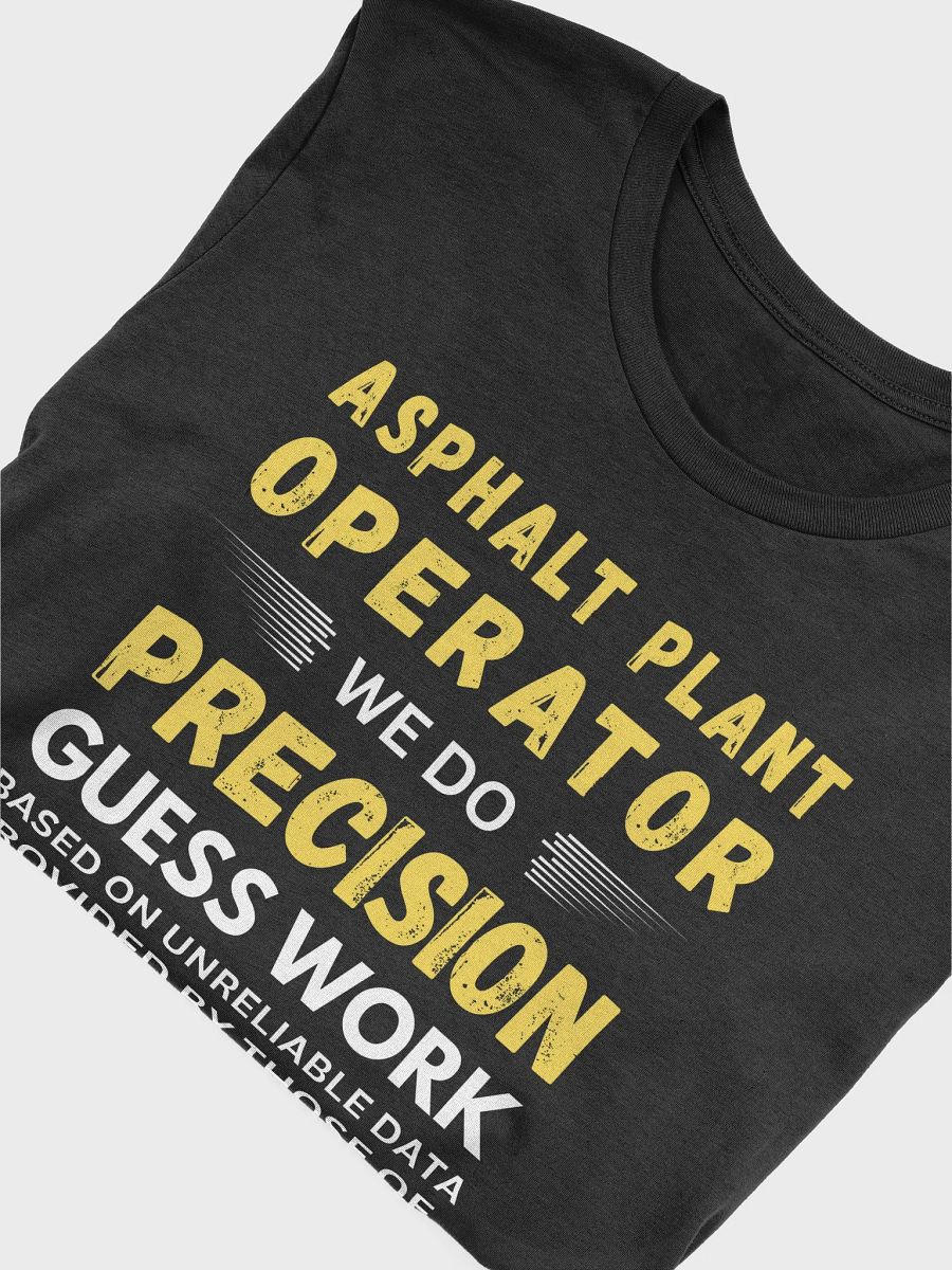 Asphalt Plant Operator We Do Precision Guess Work- Unisex T-shirt Bella Canvas 3001 product image (15)