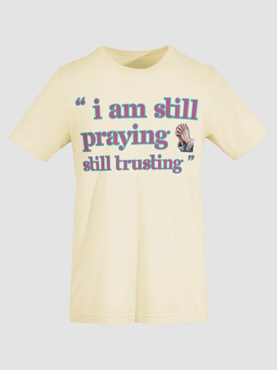 I am still Praying Still Trusting Bella Canvas T-shirt. product image (5)