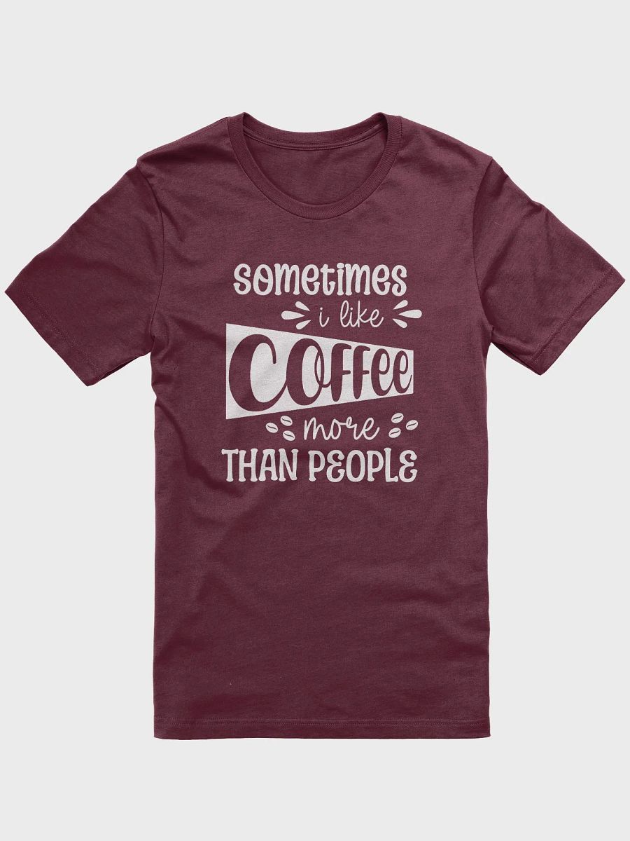 Sometimes I Like Coffee More Than People T-Shirt product image (1)