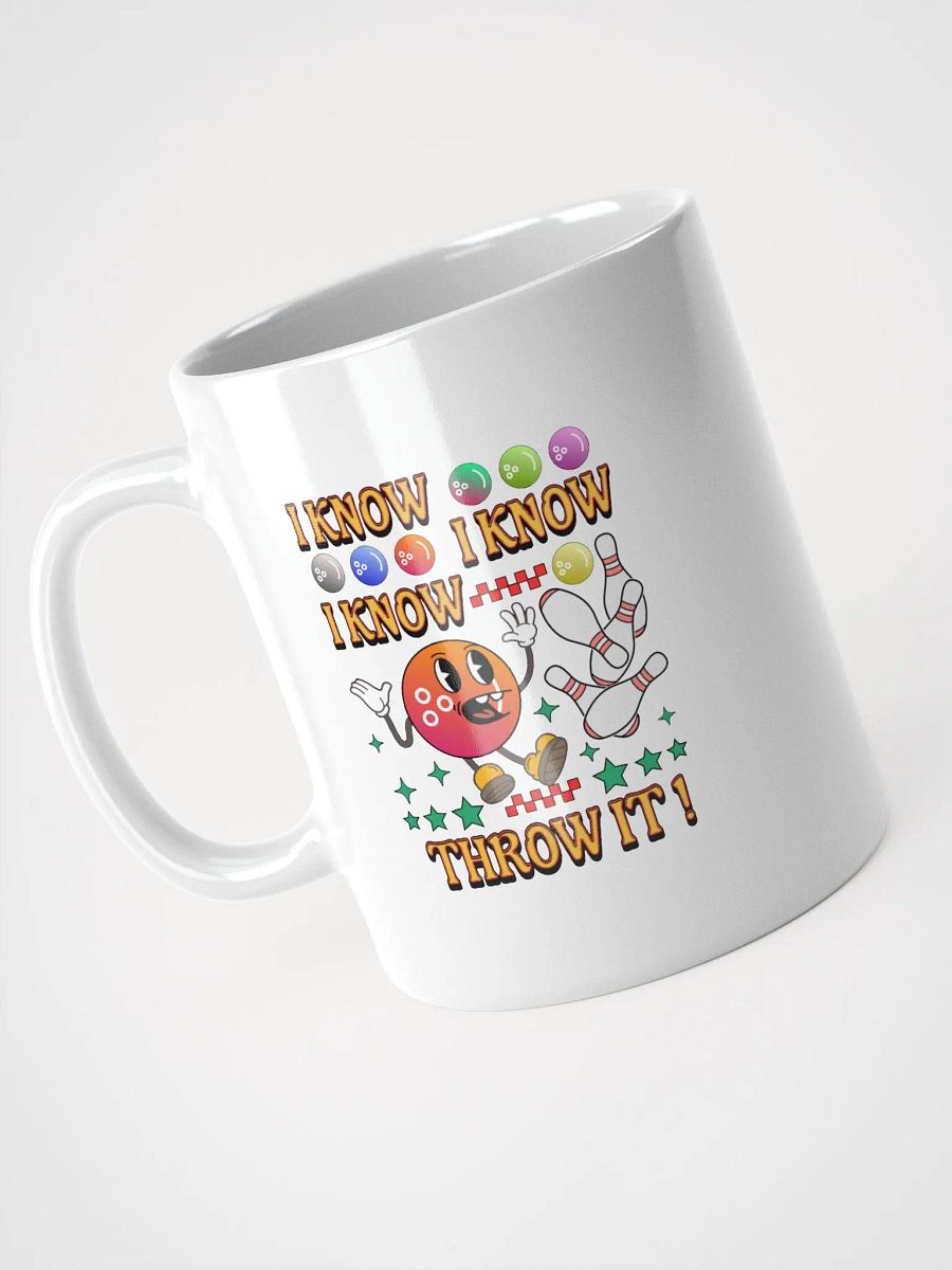 I Know I Know I Know Throw It Bowling Cheerful Ball Mug product image (2)
