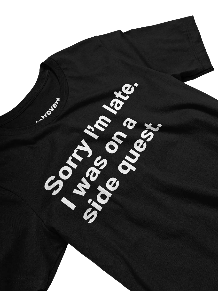 Sorry I'm late. I was on a side quest. Unisex T-Shirt product image (30)