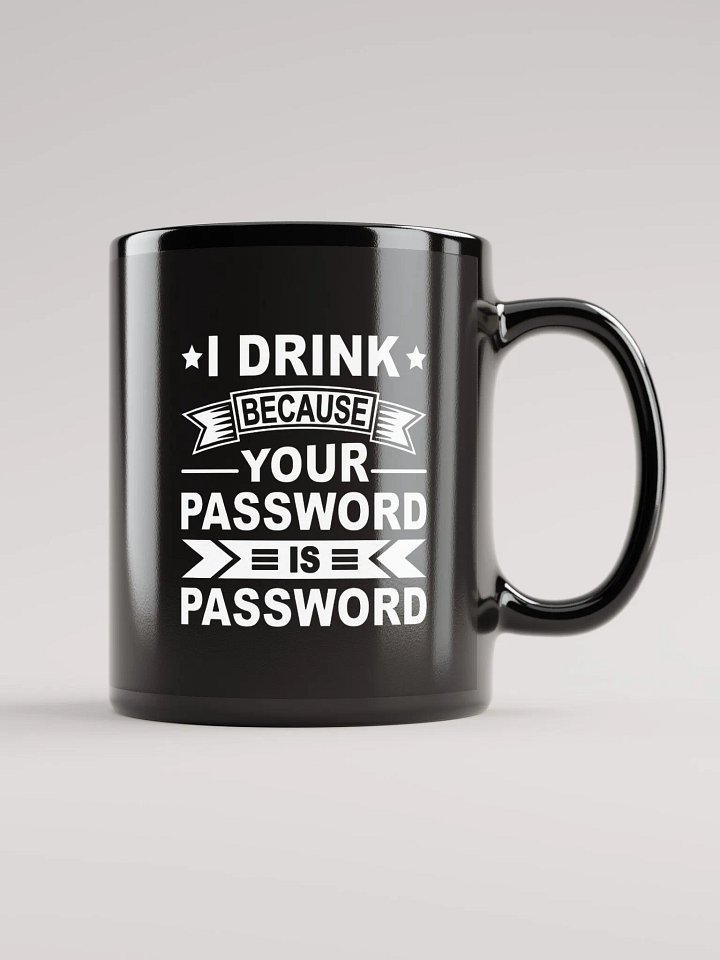 I Drink Because Your Password Is Password Black Mug product image (1)