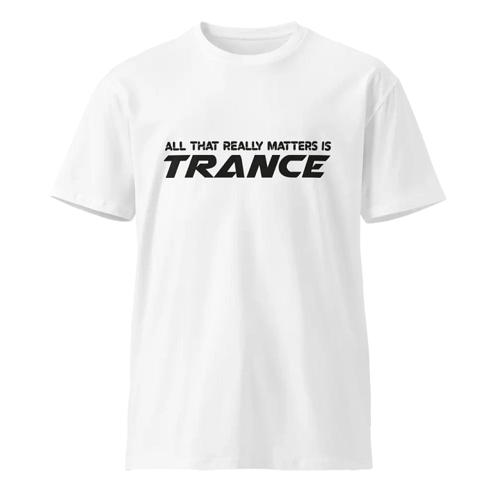 All That Really Matters Is Trance - T-Shirt (Black Logo) product image (5)