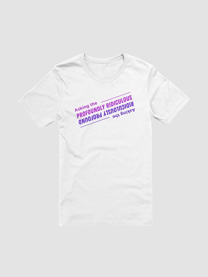 "Asking the Profoundly Ridiculous" T-shirt product image (2)