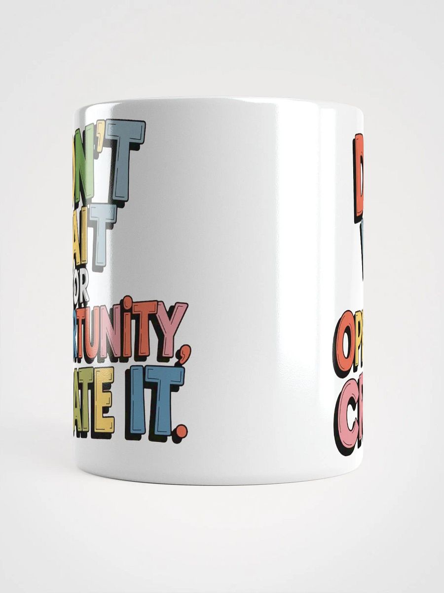 "Don't wait for opportunity, create it." #Motivational Glossy White Mug product image (13)
