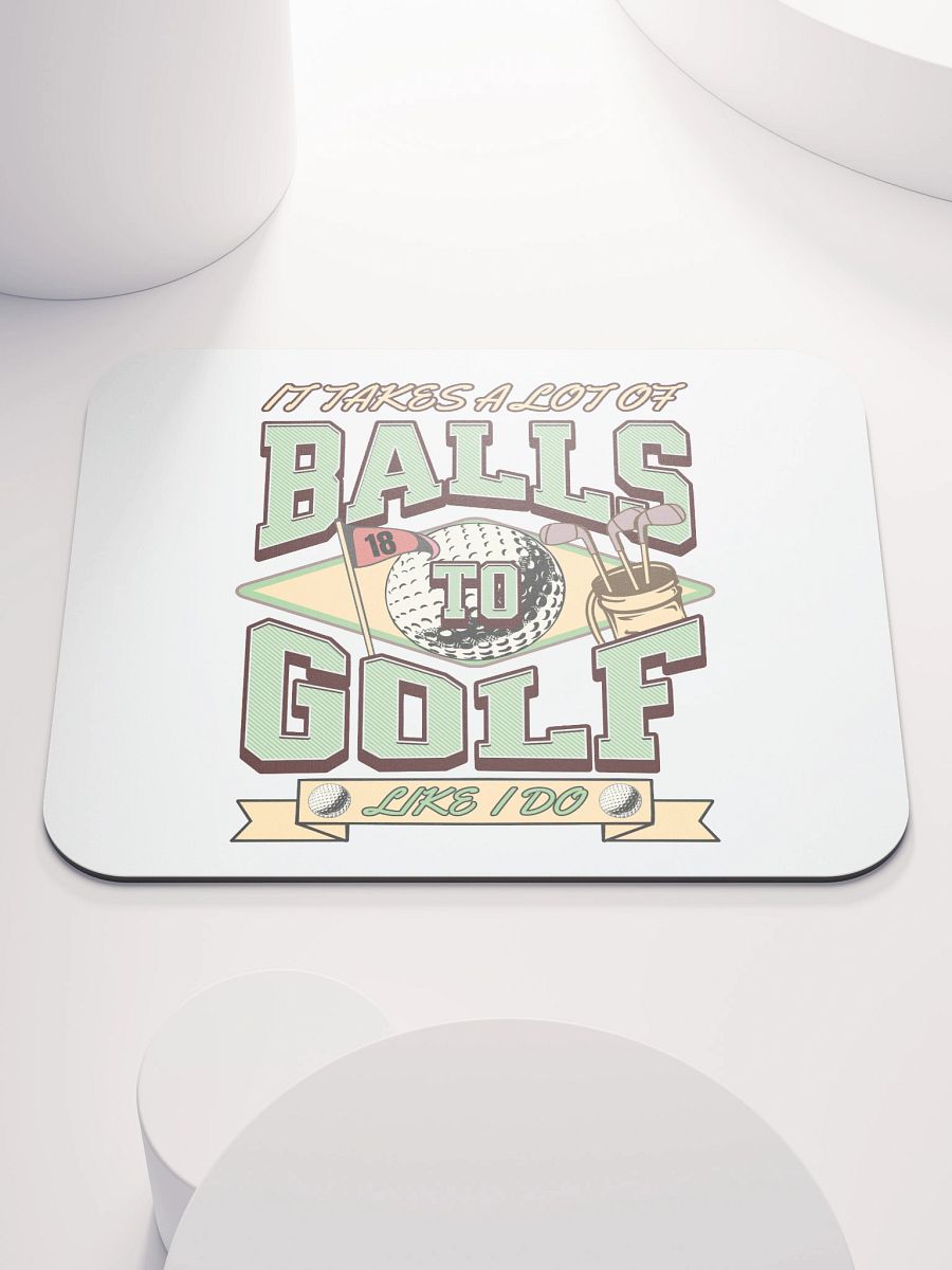 It Takes A Lot Of Balls To Golf Like I Do Enthusiast's Delight Mouse Pad product image (2)