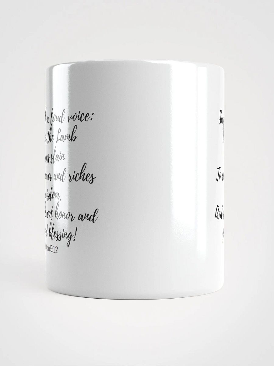 Worthy Is The Lamb Who Was Slain To Receive Power And Riches And Wisdom Revelation 5:12 White Glossy Mug 11/15/20oz product image (5)