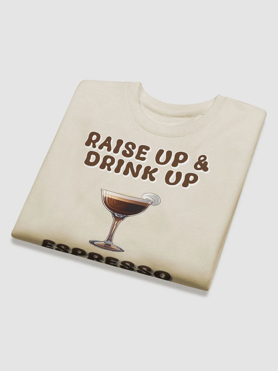Raise Up And Drink Up - Coffee Lover's Design Sweatshirt product image (27)