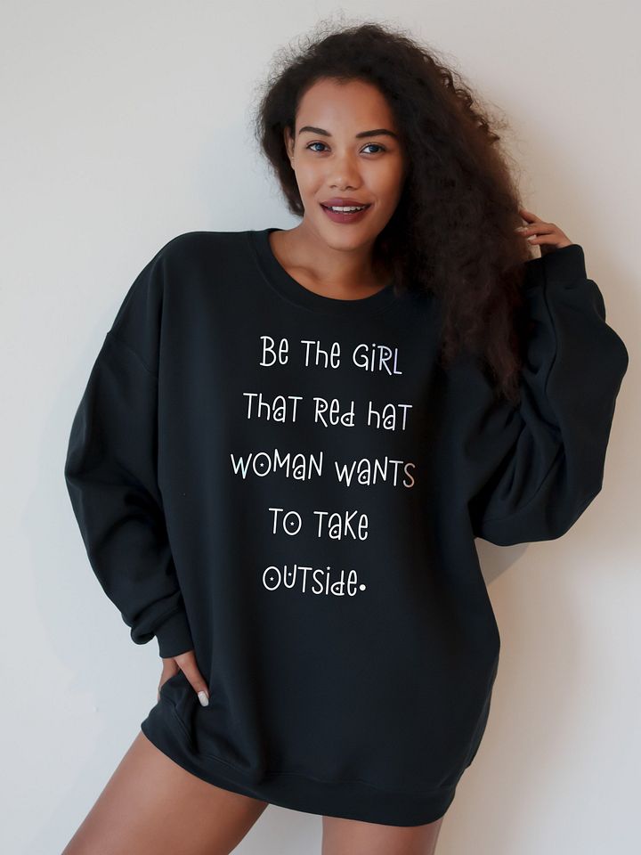 Be The Girl That Red Hat Woman Wants To Take Outside Sweatshirt, Jasmine Crockett Vs Nancy Mace product image (1)