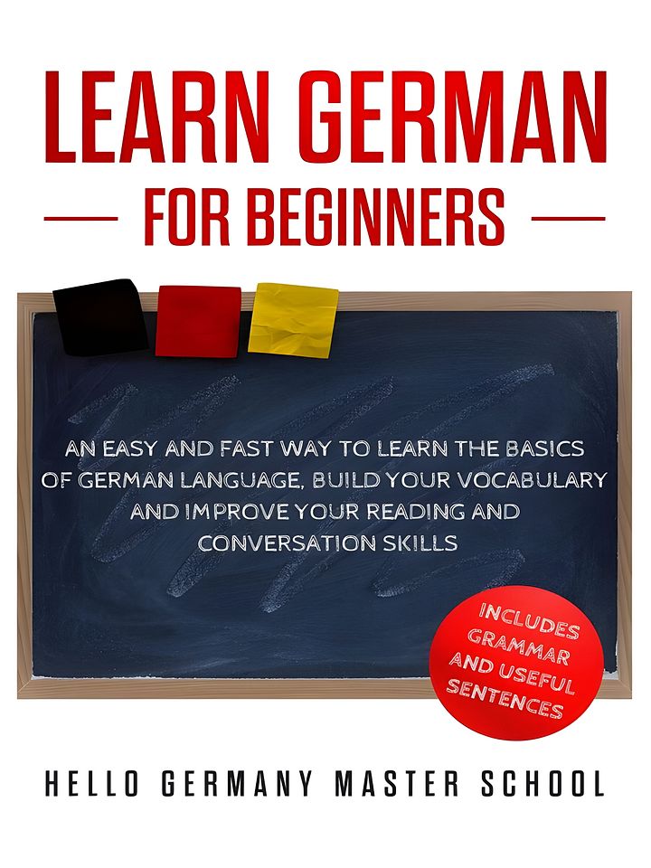 Learn German for Beginners: An Easy and Fast Way To Learn the Basics of German Language,Build Your Vocabulary and Improve Your Reading and Conversation Skills product image (1)