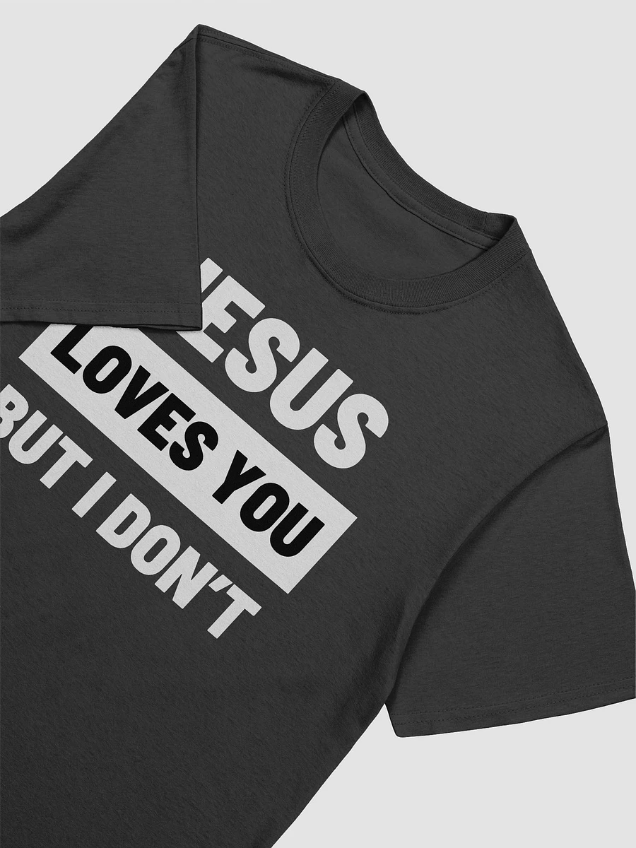 Jesus Loves You But I Don't Unisex T-Shirt V28 product image (2)