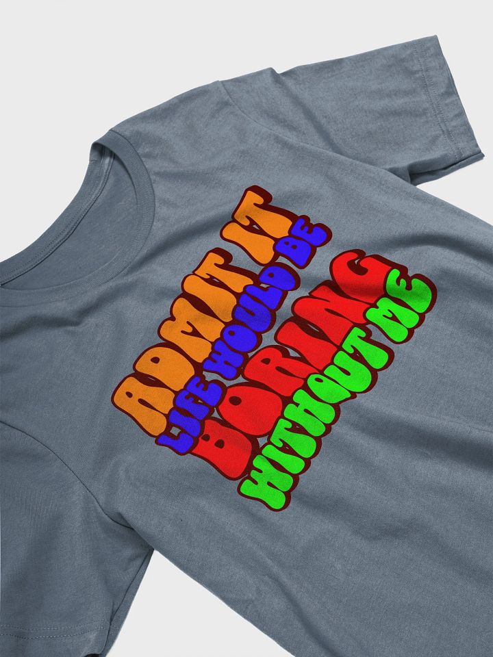 Boring Without Me Unisex T-Shirt product image (5)