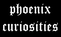 Phoenix Curiosities