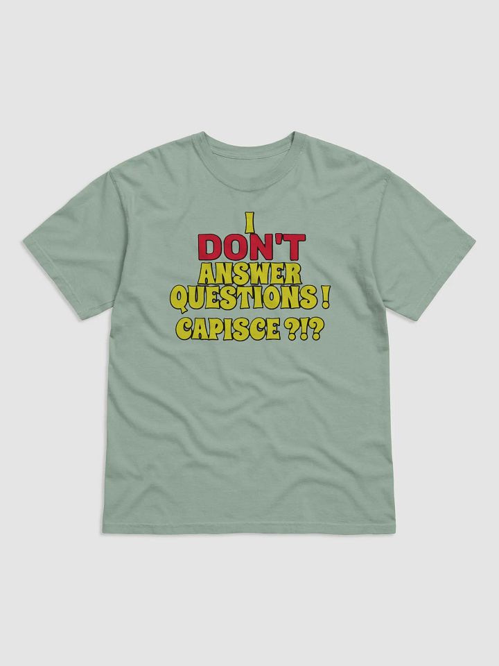 I DON'T ANSWER QUESTIONS! CAPISCE?!? product image (11)