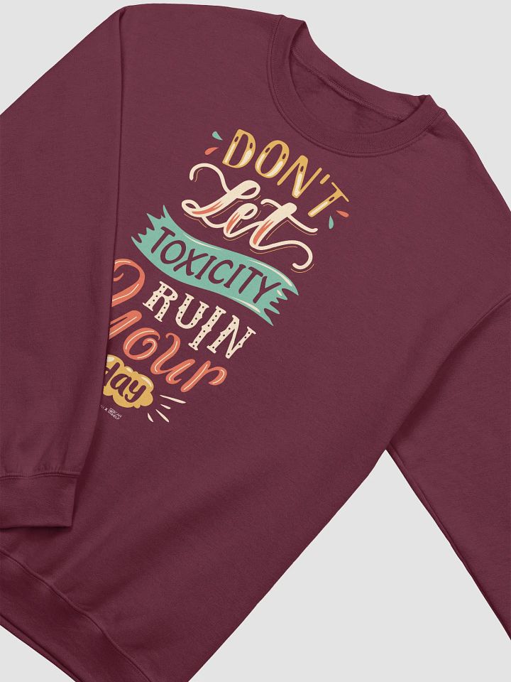 Don't Let Toxicity Ruin Your Day Sweatshirt product image (6)
