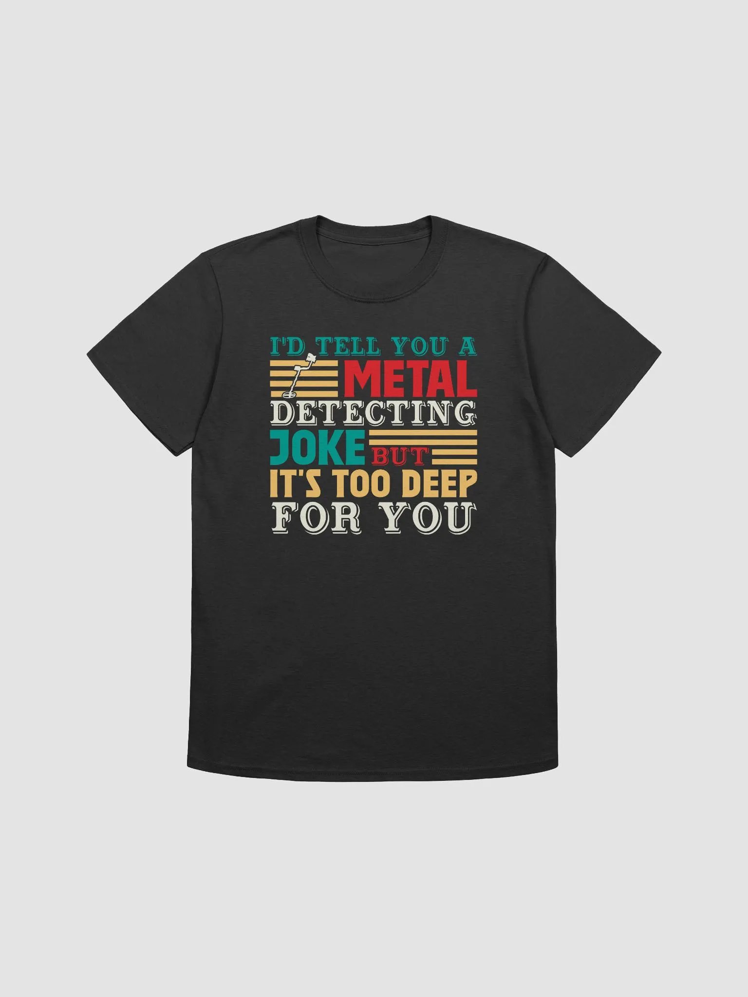 I'd Tell You a Metal Detecting Joke But It's Too Deep For You Unisex T-Shirt product image (4)