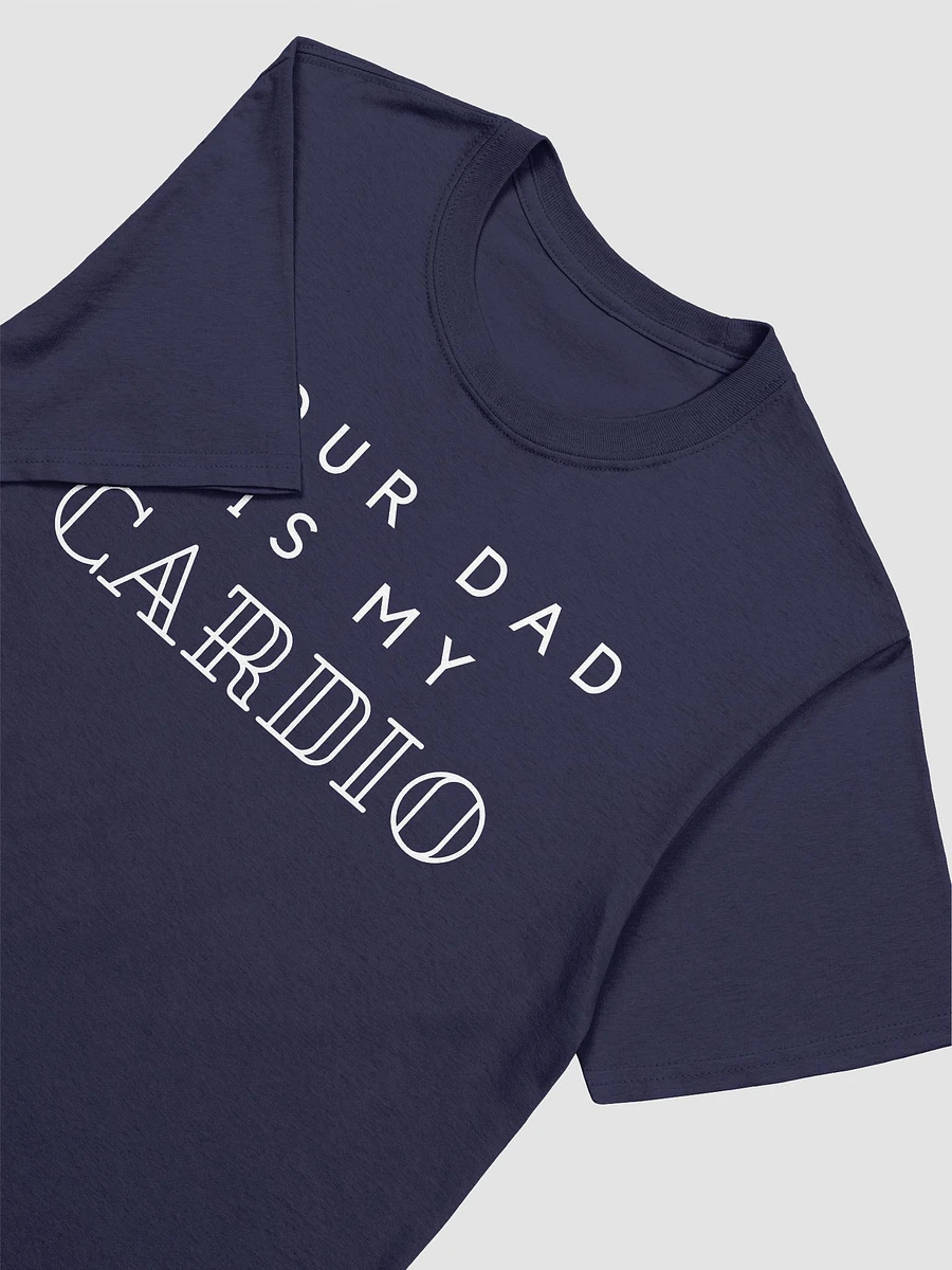 Your Dad Is My Cardio Unisex T-Shirt V21 product image (8)