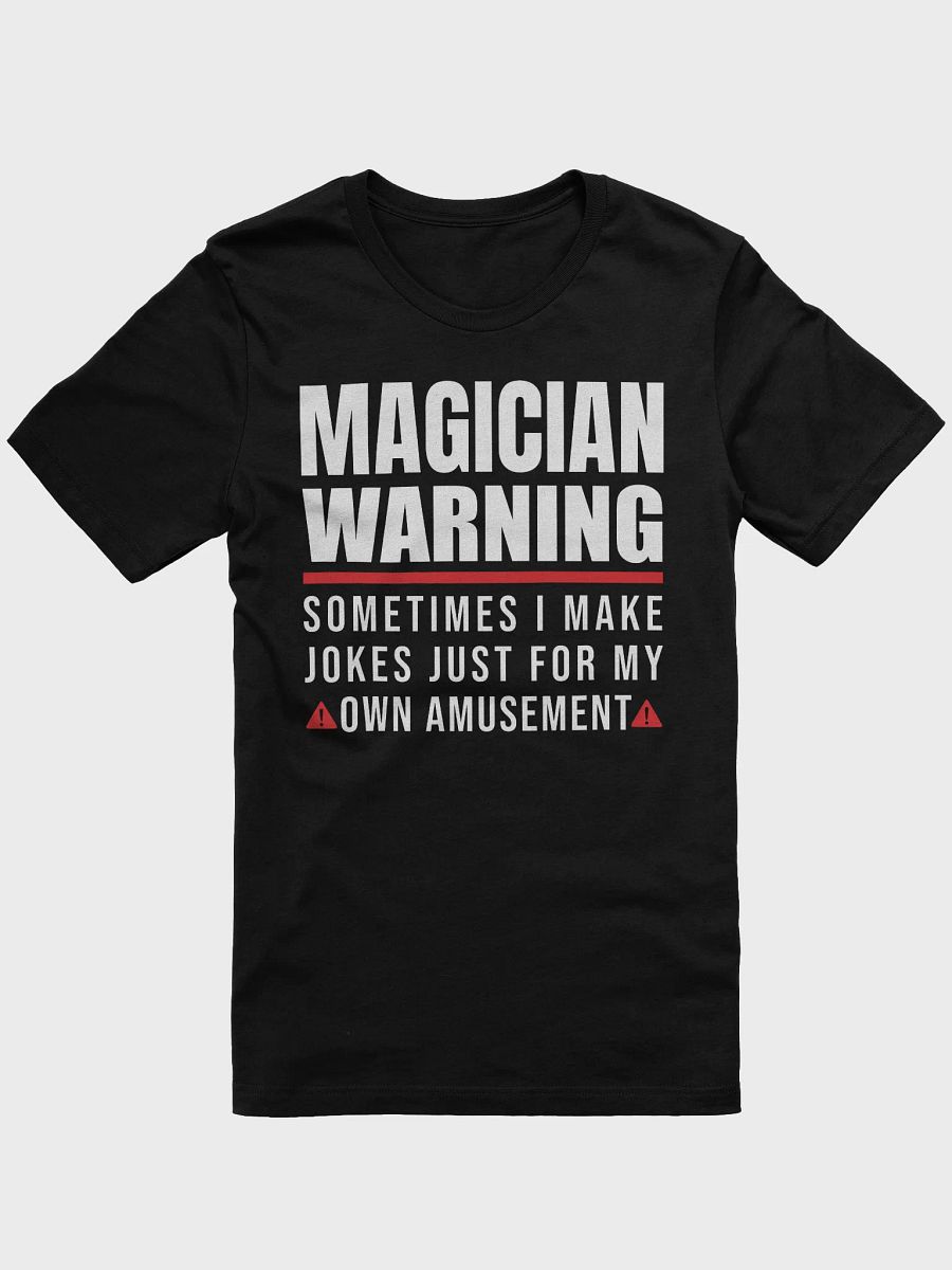 Magician Warning: I Make Jokes for My Own Amusement Tee product image (3)