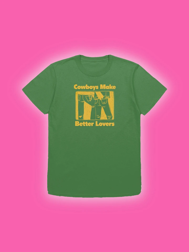 Cowboys Make Better Lovers Unisex Green T-Shirt product image (1)