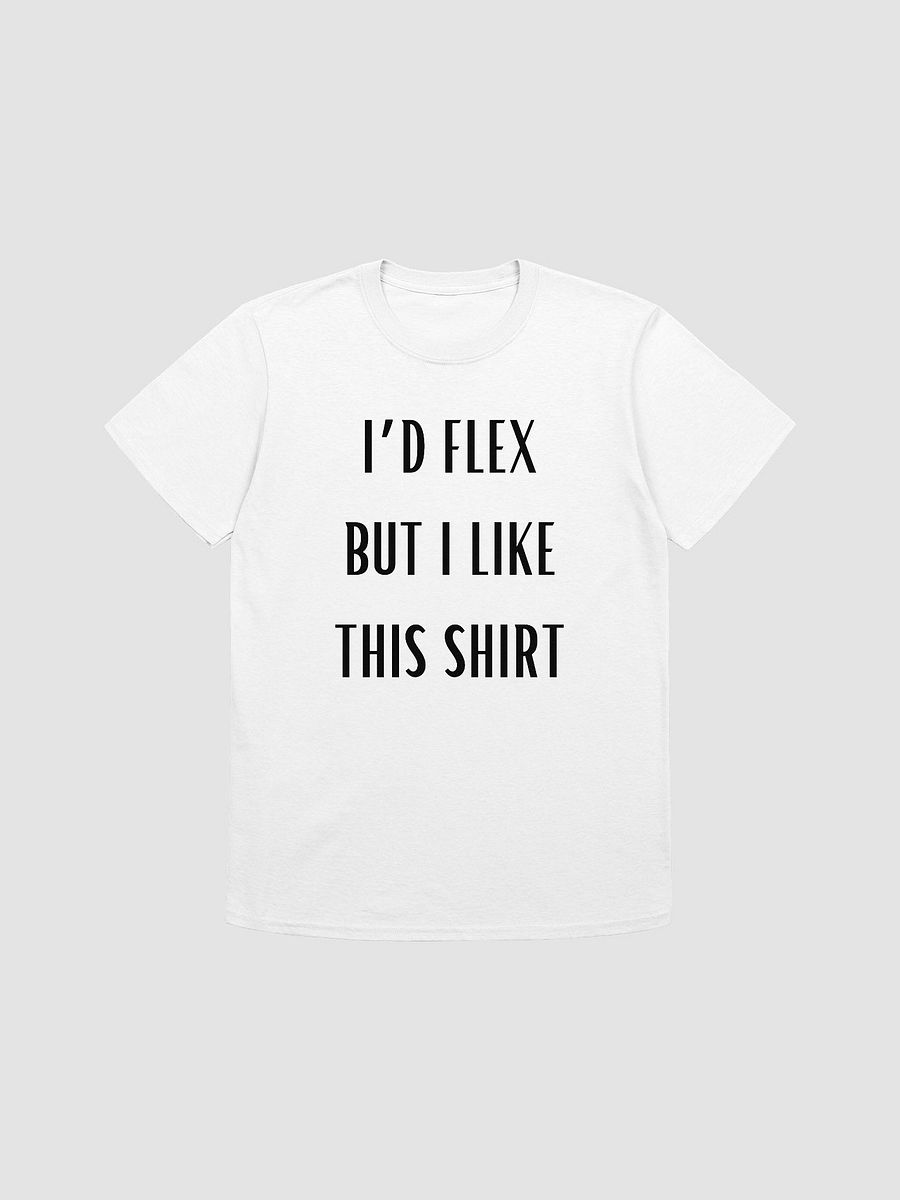I'd Flex But I like This Shirt Unisex T-Shirt V1 product image (7)