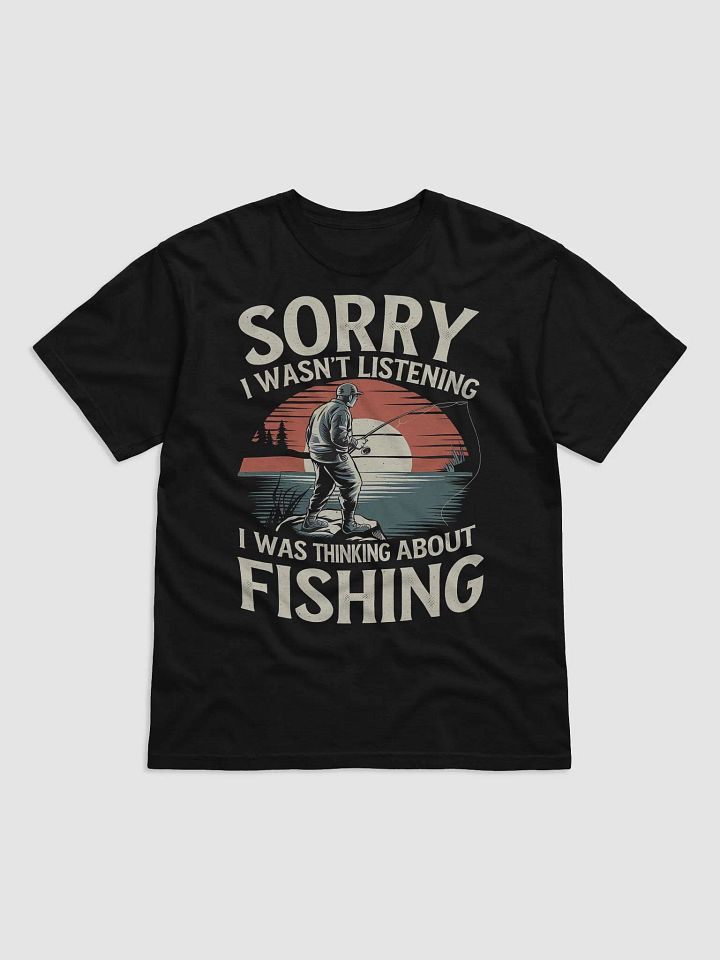 "Sorry I Wasn't Listening I Was Thinking About Fishing" #Statement Heavyweight Black T-Shirt product image (1)
