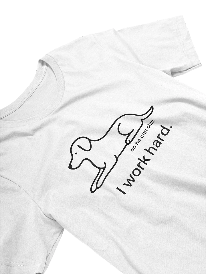 Funny Minimalist Dog Shirt | "I Work Hard" So You Don't Have To product image (2)