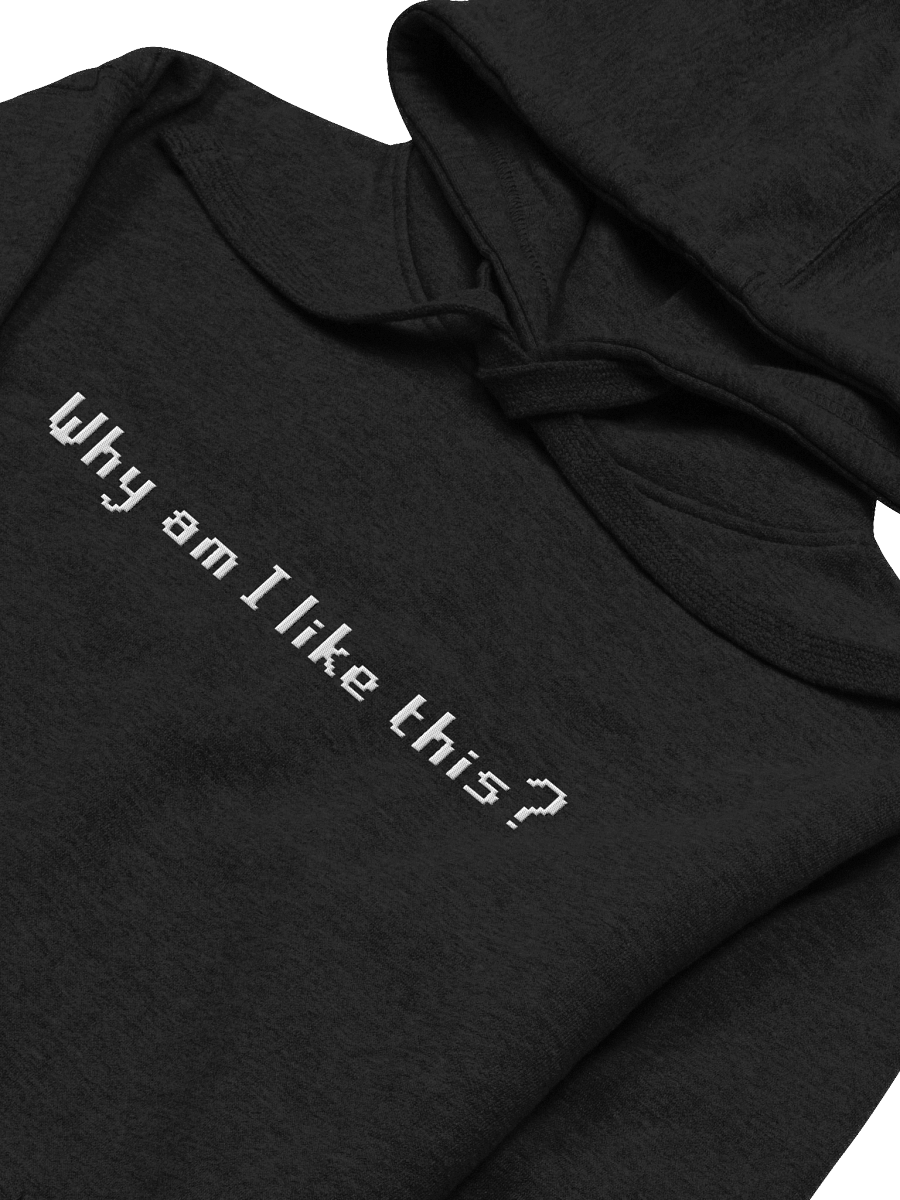 Why am I like this? | High Quality Hoodie product image (1)