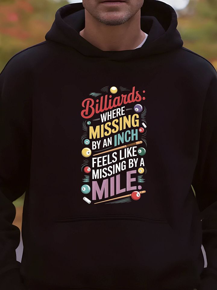 Billiards: Where Missing by an Inch Graphic Hoodie product image (1)
