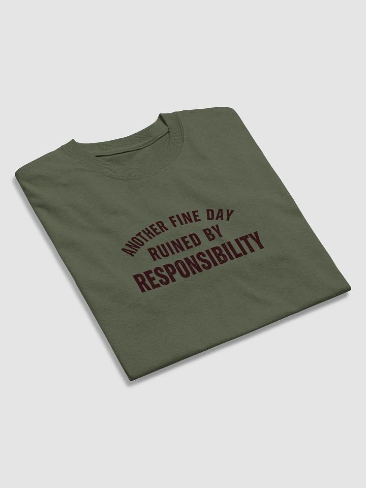 Another Fine Day Ruined by Responsibility T-Shirt – Funny Adulting Tee product image (1)