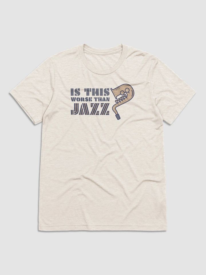 Is This Worst Than Jazz? / Unisex Triblend product image (2)