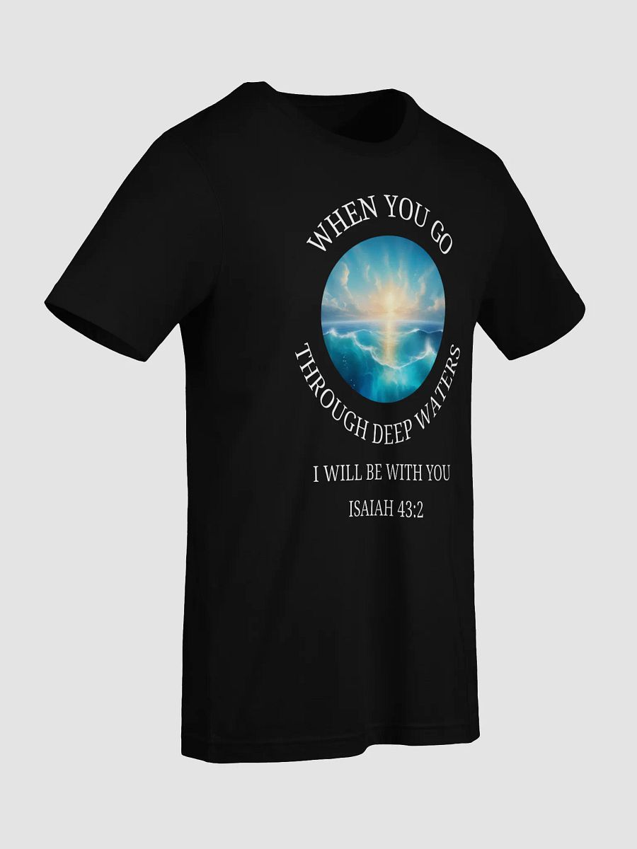 When you go through deep waters T-Shirt product image (25)