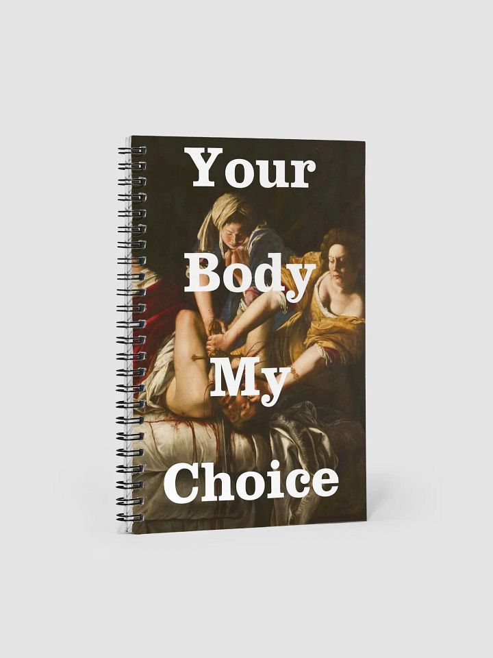 Judith Slaying Your Body My Choice Spiral Notebook product image (1)