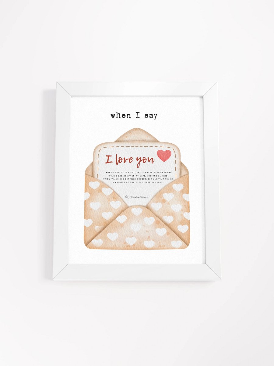WHEN I SAY I LOVE YOU - Lyric Lines Poster with White Frame product image (1)