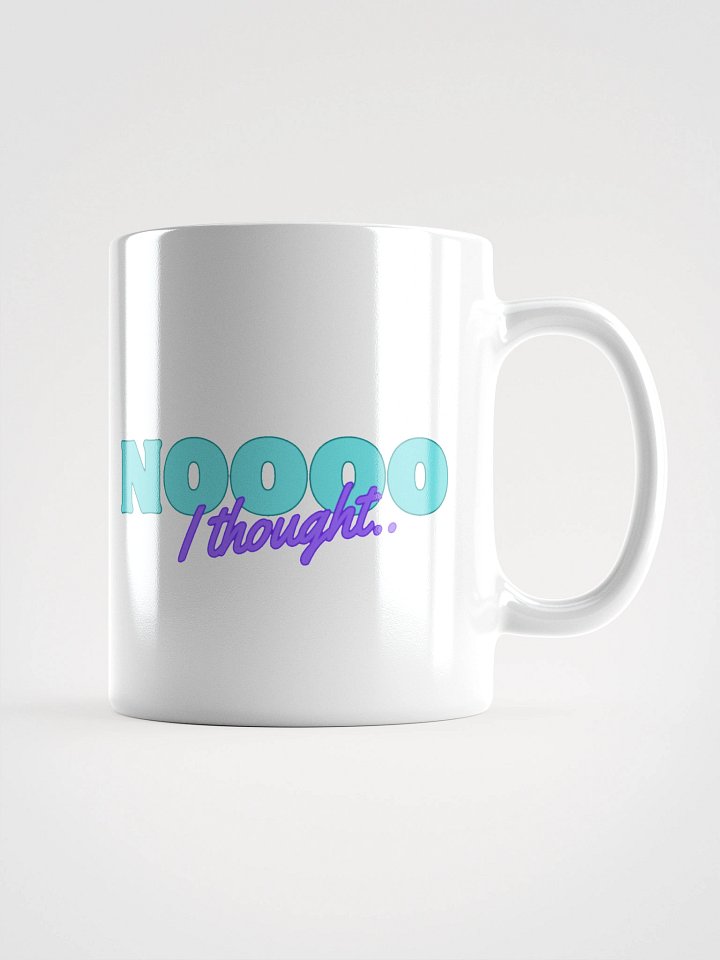 NOOOO I thought - Mug product image (2)