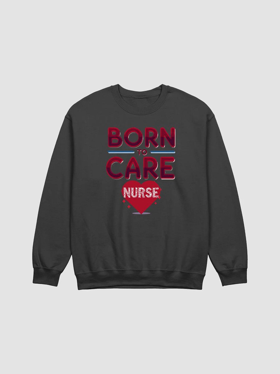 Born to Care, Heartfelt Nurse Crewneck Sweatshirt product image (2)