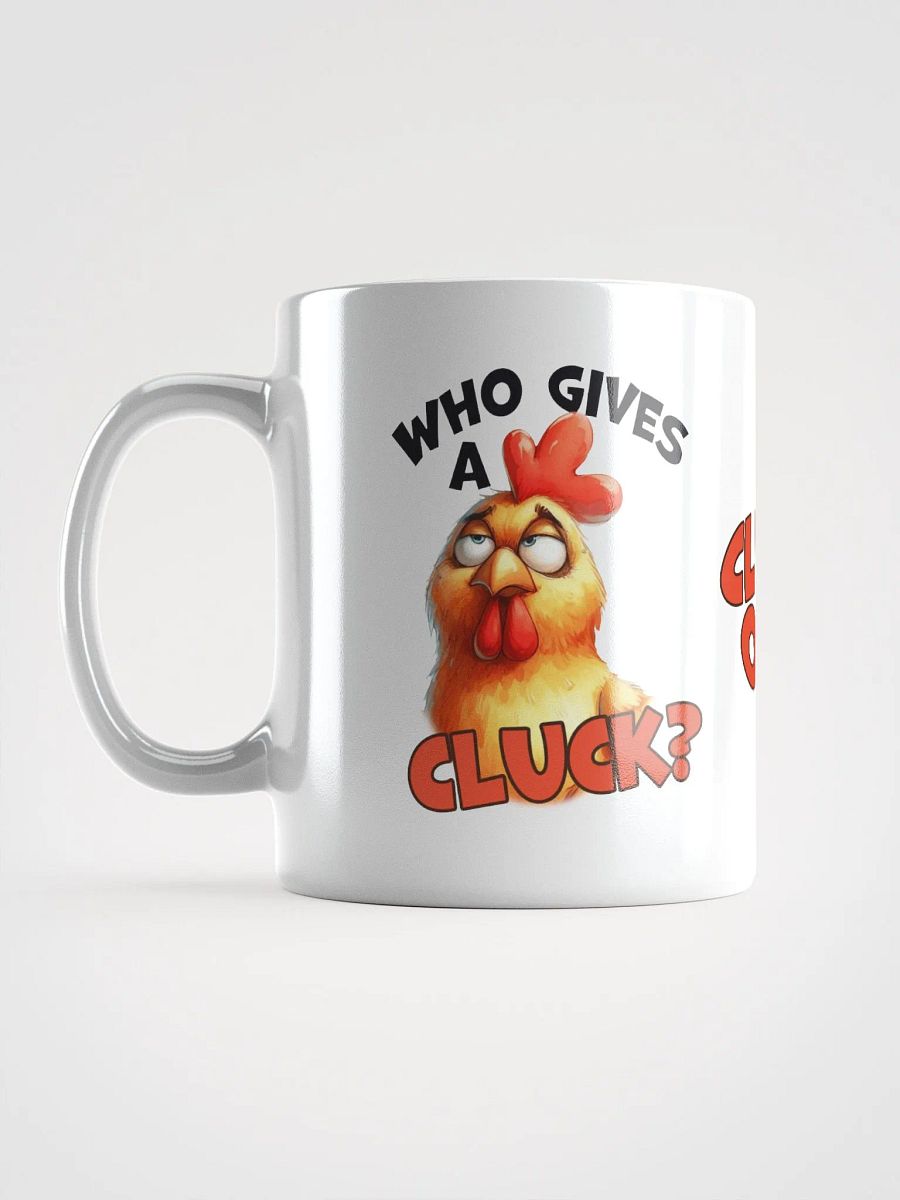 "Who gives a cluck? I've no clucks left to give." White glossy mug product image (1)