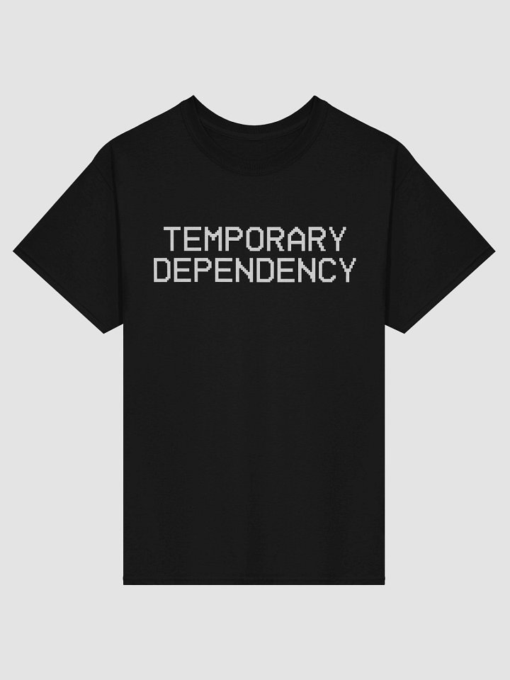 Temporary Dependency Quote Shirt product image (1)