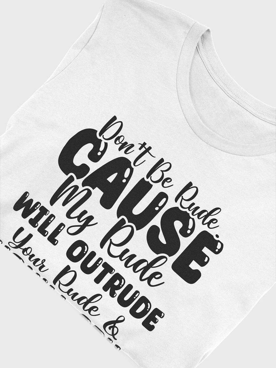 Don't Be Rude Cause My Rude Will Outrude Your Rude & You'll Cry Women White T-Shirt product image (6)