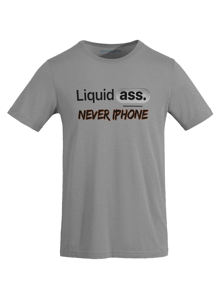 Liquid Ass Never iPhone Shirt product image (85)