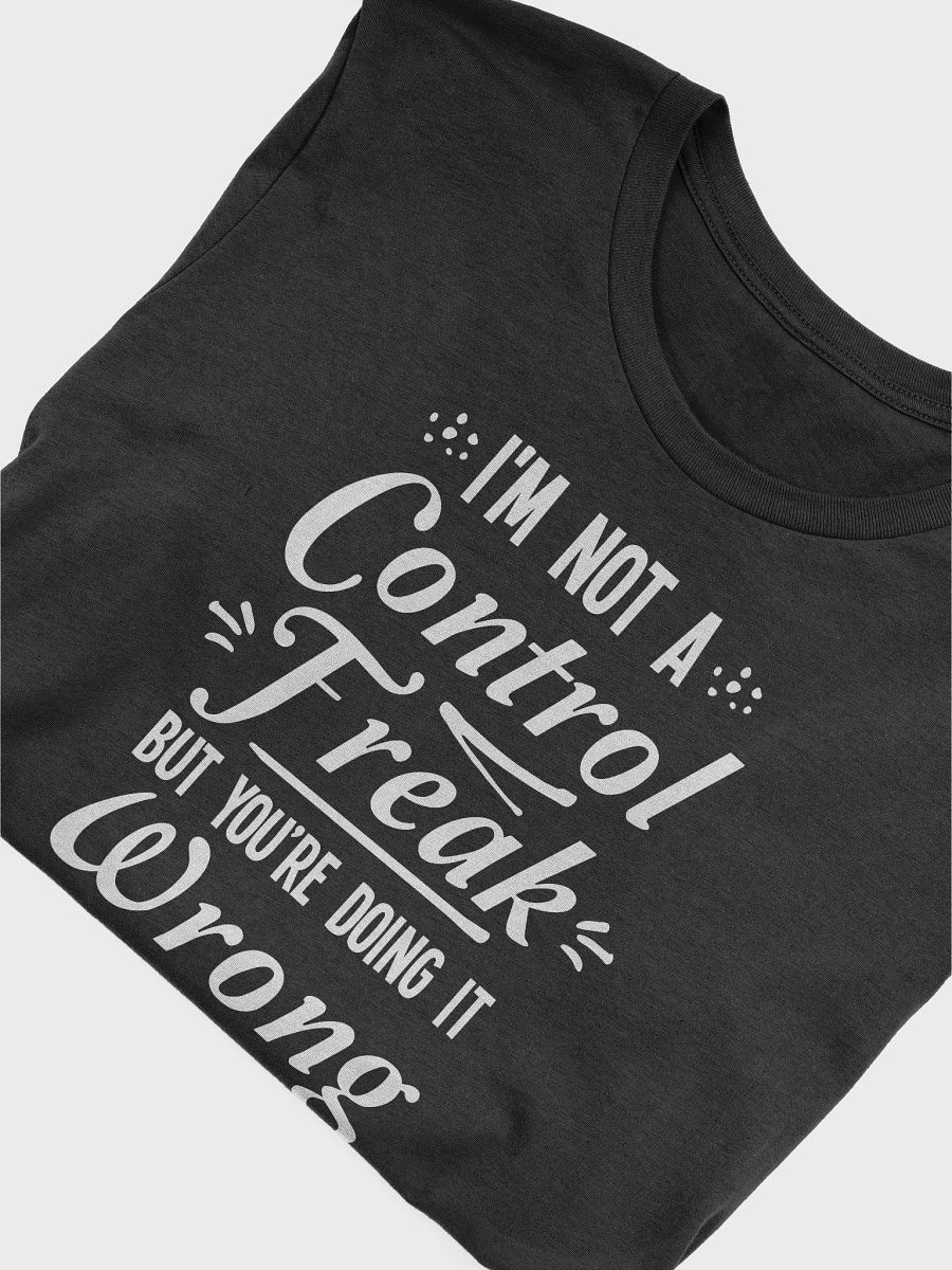 I'm Not a Control Freak But You're Doing It Wrong T-Shirt product image (5)