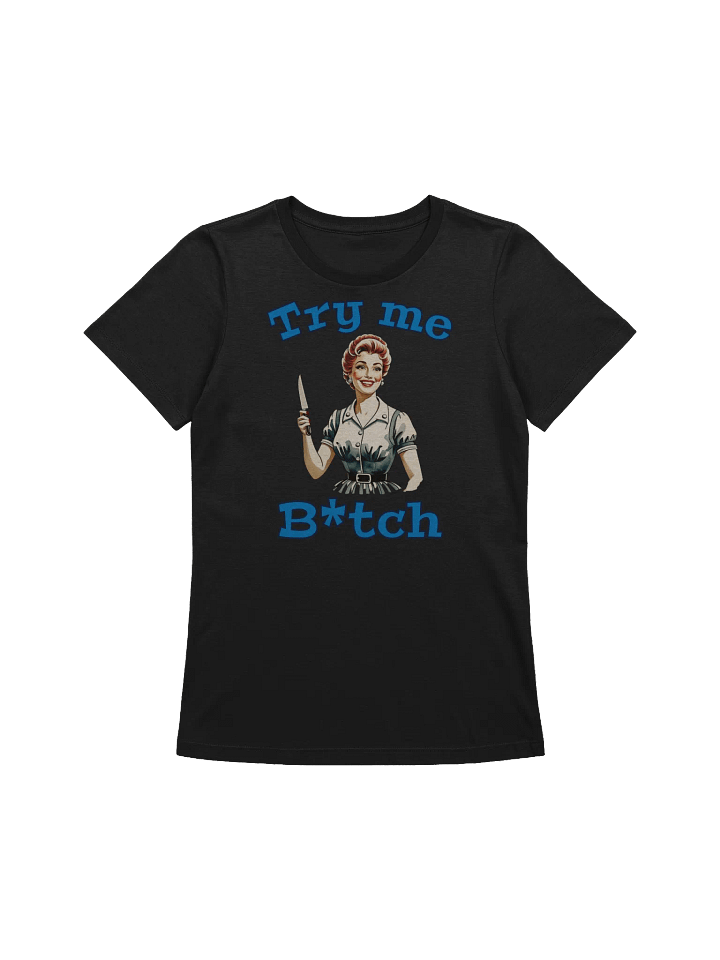Try Me B*tch - Funny - Meme T-Shirt - Bella Canvas Women's Supersoft Relaxed-fit T-Shirt product image (2)