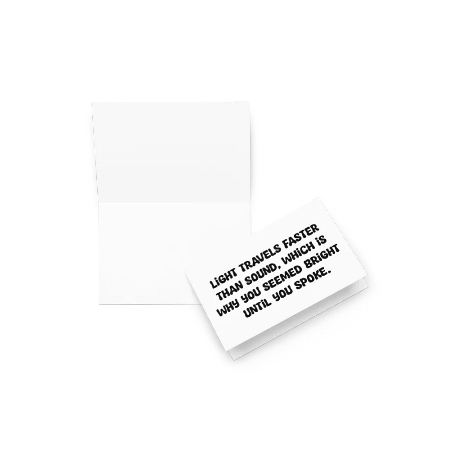 Light travels faster than sound, which is why you seemed bright until you spoke. product image (18)