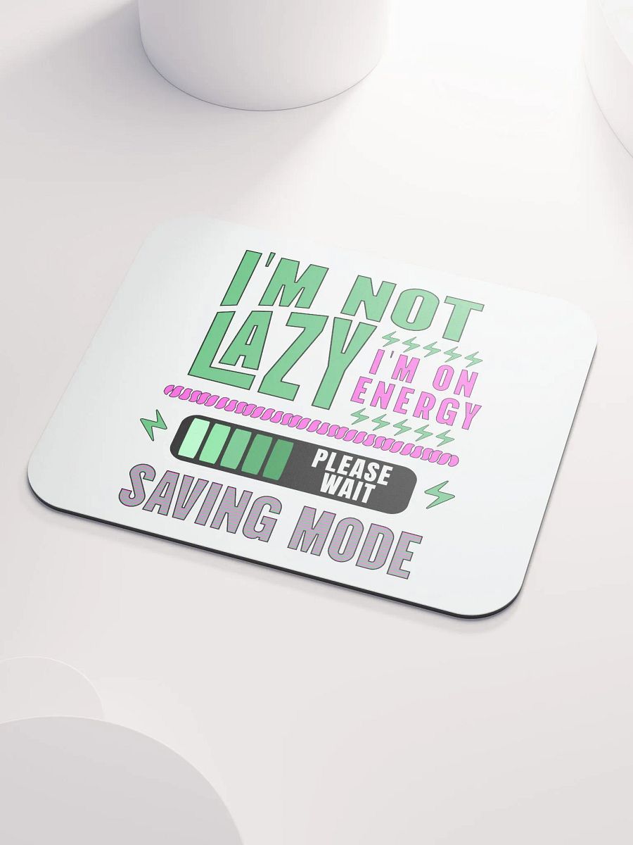 I'm Not Lazy I'm On Energy Saving Mode Mouse Pad product image (3)